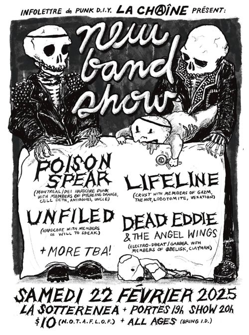 High-contrast drawing of two spiky skeleton punks holding a baby with a dbeat shoelace headband. Text: Infolettre de punk DIY La Chaîne présent: NEW BAND SHOW ft. POISON SPEAR (montreal/pei hardcore punk with members of PIERCING DAMAGE, CELL DETH, ANTIBODIES, UNCLE), LIFELINE (crust with members of GAZM, THE NOT, LOBOTOMITE, VEXATION), UNFILED (hardcore with members of WILL TO SPEAK), DEAD EDDIE & THE ANGEL WINGS (electro-dbeat/gabber with members of ØBELISK, CLAYMAN). Samedi 22 février 2025, la sotterenea, portes 19h, bands 20h, $10 NOTAFLOF, All ages (bring ID