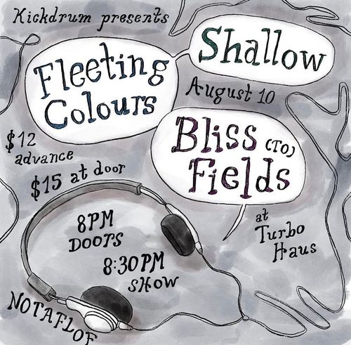 SHALLOW, FLEETING COLOURS, BLISS FIELDS (TO) @ TURBO HAUS