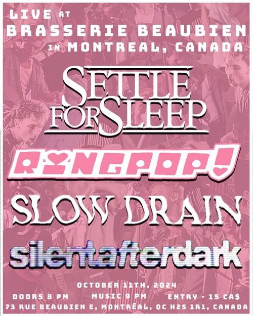 Settle for Sleep w/ Ringpop!, Slow Drain & Silent After Dark @ Brasserie Beaubien (Montreal)