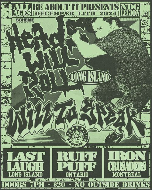 HEADS WILL ROLL (NY) + WILL TO SPEAK + LAST LAUGH (NY) + RUFF PUFF (ON) + IRON CRUSADERS