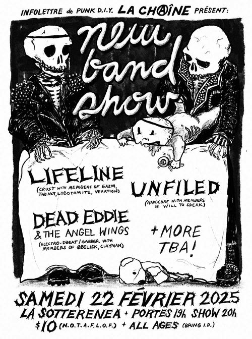 High-contrast drawing of two spiky skeleton punks holding a baby with a dbeat shoelace headband - text: Infolettre de punk DIY La Chaîne présent: New Band Show ft. LIFELINE (crust with members of GAZM, THE NOT, LOBOTOMITE, VEXATION), UNFILED (hardcore with members of WILL TO SPEAK), DEAD EDDIE AND THE ANGEL WINGS (electro-dbeat/gabber with members of ØBELISK, CLAYMAN) + More TBA! Samedi 22 Février 2025, La Sotterenea, portes 19h, show 20h, $10 NOTAFLOF, All Ages (bring ID) 