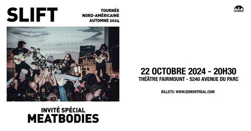 SLIFT + MEATBODIES | THÉÂTRE FAIRMOUNT 