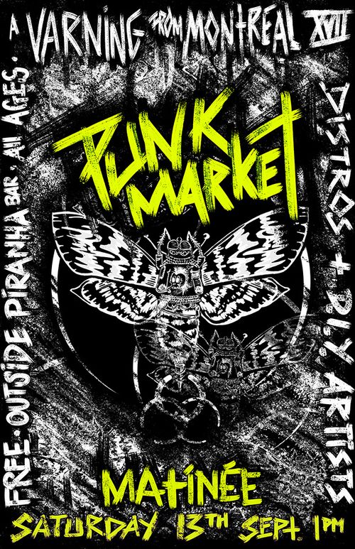 A varning from montreal XVII PUNK MARKET. Outside piranha bar, all ages, distros + DIY Artists. Matinée Saturday 13th september 1pm