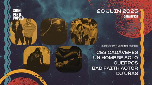 Suoni Per Il Popolo x Noise Not Borders: Ces Cadáveres + Un Hombre Solo + CUERPOS + Bad Faith Actor + Dj Uñas