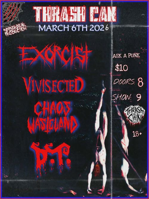 EXORCIST, VIVISECTED, CHAOS WASTELAND, D.T.