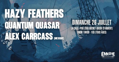 Hazy Feathers + Quantum Quasar + Alex Carrcass