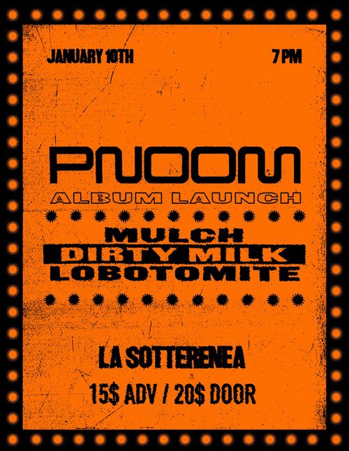 PNOOM ALBUM LAUNCH W/ MULCH, DIRTY MILK, AND LOBOTOMITE 