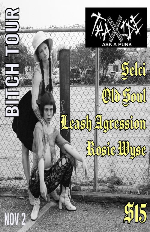 Bitch Tour with Rosie Wyse, Old Soul, Leash Agression & Selci