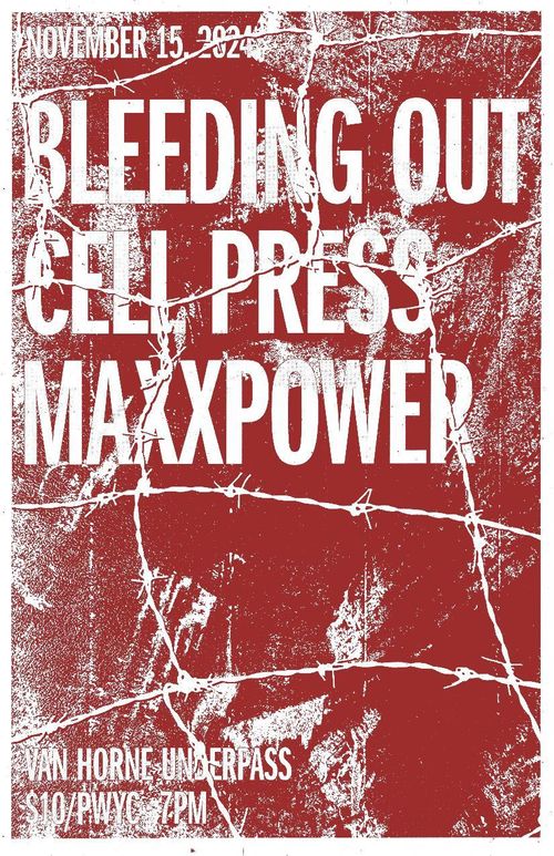 BLEEDING OUT, CELL PRESS, MAXXPOWER AT VAN HORNE