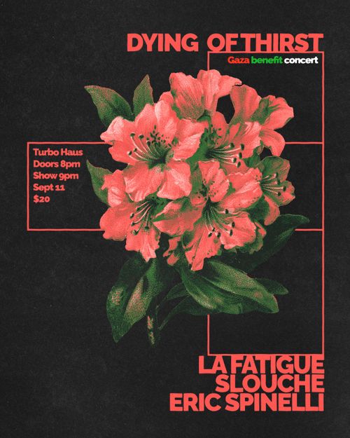GAZA BENEFIT SHOW - DYING OF THIRST + LA FATIGUE + SLOUCHE + ERIC SPINELLI