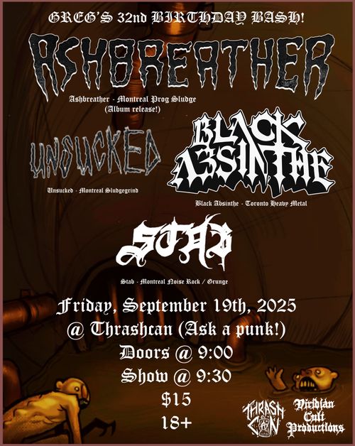 Greg's 32nd Birthday Bash w/ Ashbreather [Album Release], Black Absinthe, Unsucked, Stab @ Thrashcan - September 19th, 2025