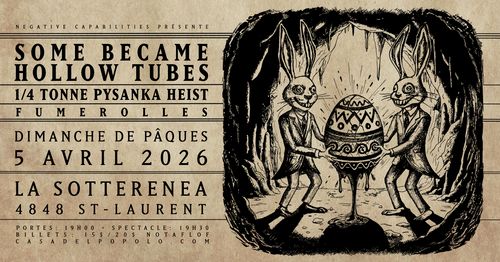 Some Became Hollow Tubes + 1/4 Tonne Pysanka Heist + Fumerolles 