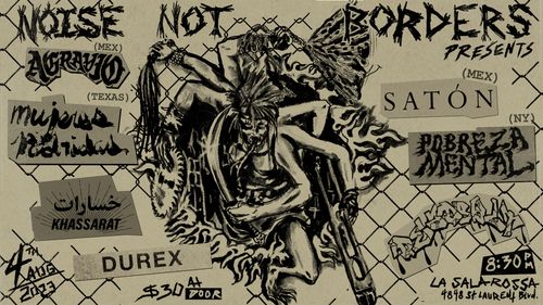 Noise Not Borders Presents: Mujeres Podridas (Tx) Pobreza Mental (Ny) Agravio (Mex) Saton (Mex) Deadbolt, Durex, Khasssrat