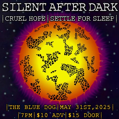 Silent After Dark, Cruel Hope, & Settle For Sleep @ Blue Dog Motel